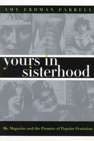 Yours in Sisterhood: Ms. Magazine and the Promise of Popular Feminism de Amy Erdman Farrell