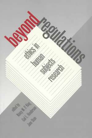 Beyond Regulations: Ethics in Human Subjects Research de Nancy M. King