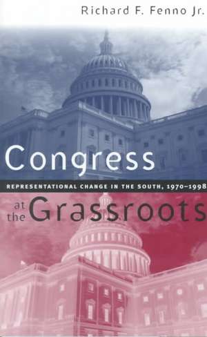 Congress at the Grassroots: Representational Change in the South, 1970-1998 de Richard F. Jr. Fenno