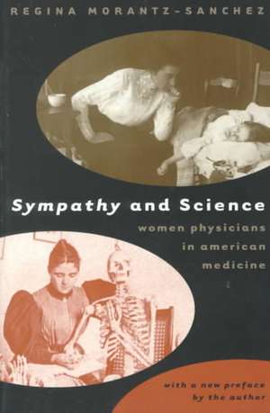 Sympathy & Science: Women Physicians in American Medicine de Regina Morantz-Sanchez