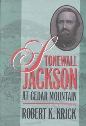 Stonewall Jackson at Cedar Mountain de Robert K. Krick