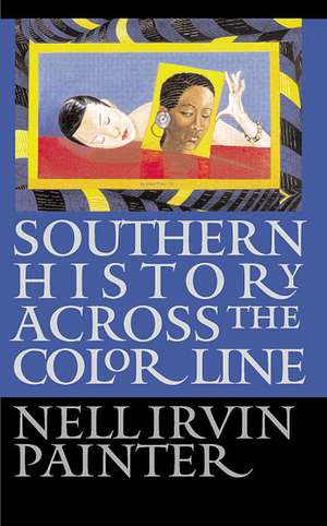 Southern History Across the Color Line de Nell Irvin Painter