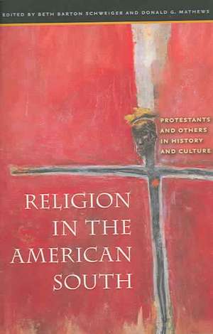 Religion in the American South: Protestants and Others in History and Culture de Beth Barton Schweiger