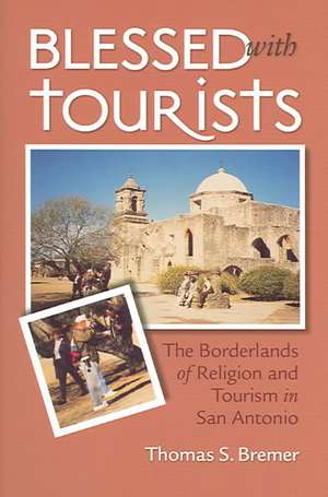 Blessed with Tourists: The Borderlands of Religion and Tourism in San Antonio de Thomas S. Bremer