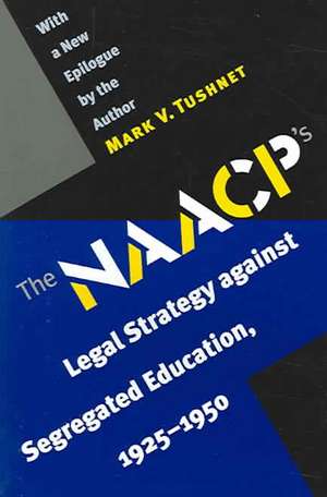 The NAACP's Legal Strategy Against Segregated Education, 1925-1950 de Mark V. Tushnet