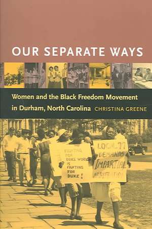 Our Separate Ways: Women and the Black Freedom Movement in Durham, North Carolina de Christina Greene