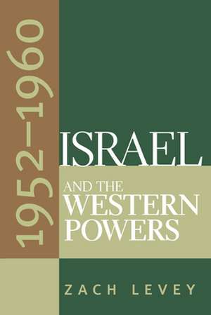 Israel and the Western Powers, 1952-1960 de Zach Levey