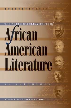 The North Carolina Roots of African American Literature: An Anthology de William L. Andrews