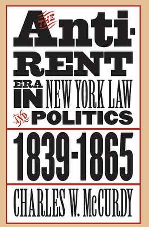 The Anti-Rent Era in New York Law and Politics, 1839-1865 de Charles W. McCurdy