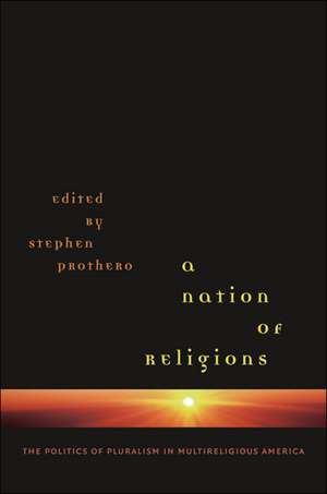 A Nation of Religions: The Politics of Pluralism in Multireligious America de Stephen R. Prothero