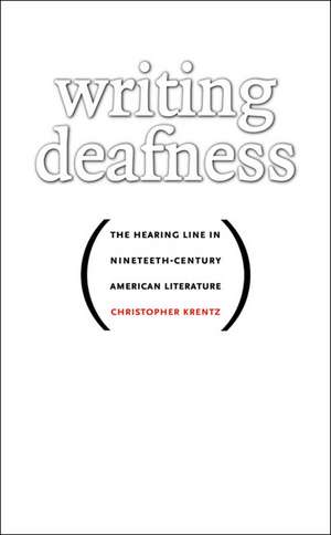 Writing Deafness de Christopher Krentz