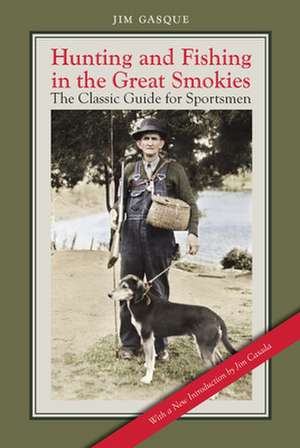 Hunting and Fishing in the Great Smokies: The Classic Guide for Sportsmen de Jim Gasque