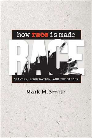 How Race Is Made de Mark M. Smith