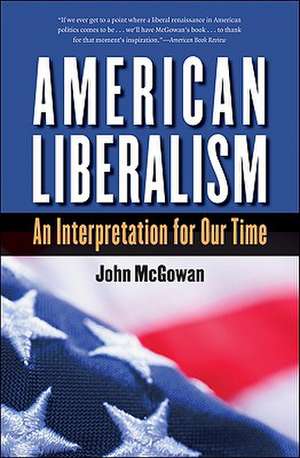 American Liberalism: An Interpretation for Our Time de John McGowan