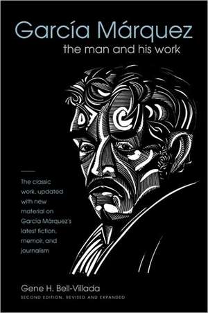 Garcia Marquez: The Man and His Work de Gene H. Bell-Villada