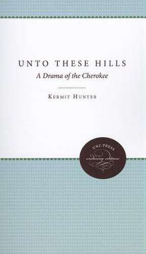 Unto These Hills: A Drama of the Cherokee de Kermit Hunter