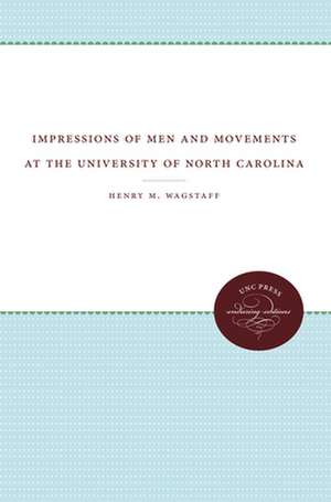 Impressions of Men and Movements at the University of North Carolina de Henry M. Wagstaff