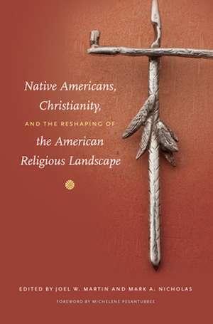 Native Americans, Christianity, and the Reshaping of the American Religious Landscape de Michelene E. Pesantubbee