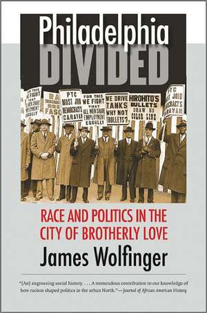 Philadelphia Divided: Race & Politics in the City of Brotherly Love de James Wolfinger