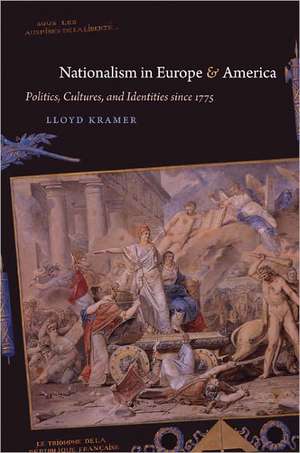 Nationalism in Europe & America: Politics, Cultures, and Identities Since 1775 de Lloyd S. Kramer