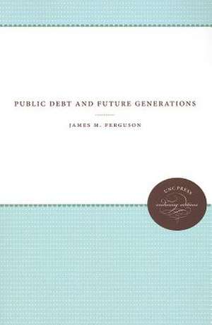 Public Debt and Future Generations de James M. Ferguson