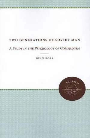 Two Generations of Soviet Man: A Study in the Psychology of Communism de John Kosa