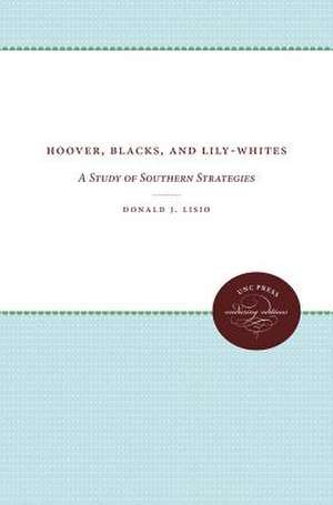 Hoover, Blacks, and Lily-Whites: A Study of Southern Strategies de Donald J. Lisio