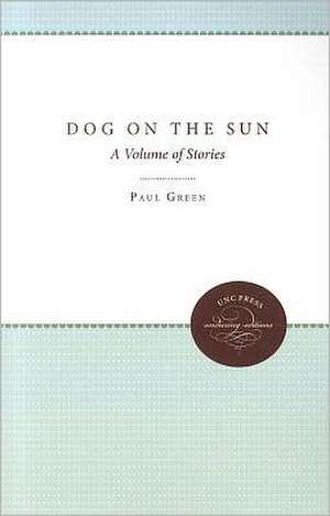 Dog on the Sun: A Volume of Stories de Paul Green