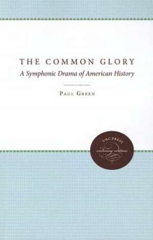 The Common Glory: A Symphonic Drama of American History de Paul Green