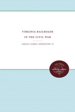 Virginia Railroads in the Civil War de Angus James Johnston