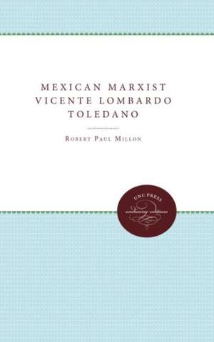 Mexican Marxist--Vicente Lombardo Toledano de Robert Paul Millon