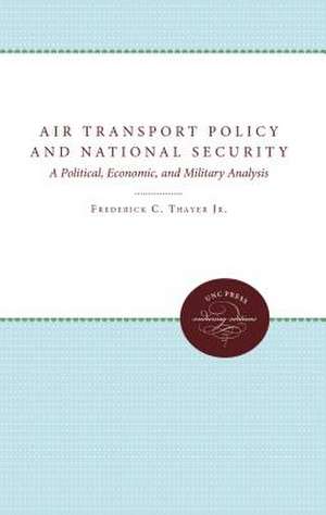 Air Transport Policy and National Security: A Political, Economic, and Military Analysis de Frederick Thayer