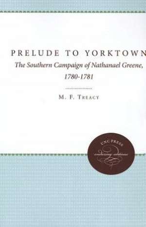 Prelude to Yorktown: The Southern Campaign of Nathanael Greene, 1780-1781 de M. F. Treacy