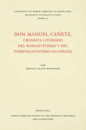 Don Manuel Cañete, cronista literario del romanticismo y del posromanticismo en España de Donald Allen Randolph