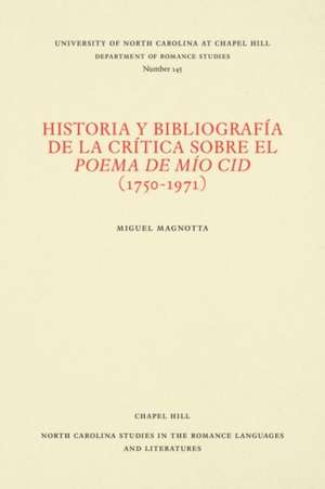 Historia Y Bibliografía de la Crítica Sobre El Poema de Mío Cid (1750-1971) de Miguel Magnotta