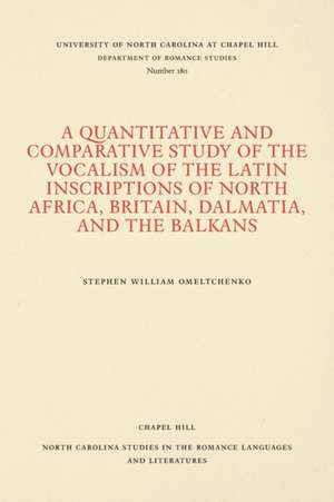 A Quantitative and Comparative Study of the Vocalism of the Latin Inscriptions of North Africa, Britain, Dalmatia, and the Balkans de Stephen William Omeltchenko