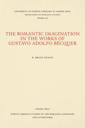 The Romantic Imagination in the Works of Gustavo Adolfo Bécquer de B. Brant Bynum