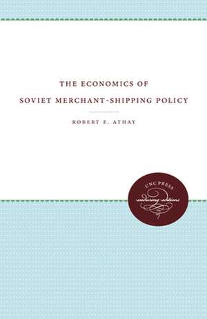 The Economics of Soviet Merchant-Shipping Policy de Robert E. Athay