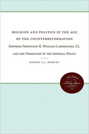 Religion and Politics in the Age of the Counterreformation de Robert S. J. Bireley