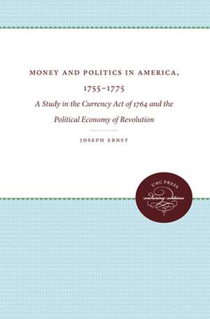 Money and Politics in America, 1755-1775 de Joseph Ernst