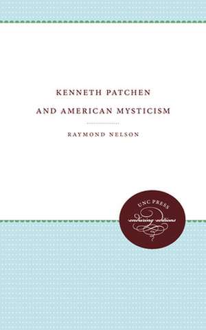 Kenneth Patchen and American Mysticism de Raymond Nelson