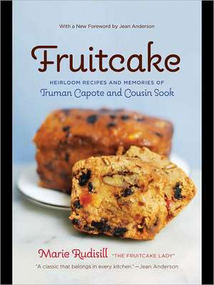 Fruitcake: Heirloom Recipes and Memories of Truman Capote & Cousin Sook de Marie Rudisill