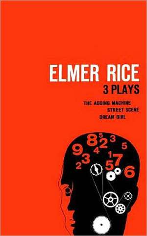 Elmer Rice: The Adding Machine, Street Scene and Dream Girl de Elmer Rice