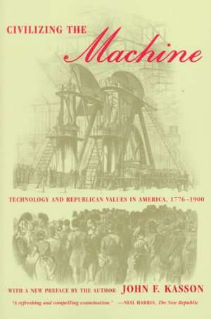 Civilizing the Machine: Technology and Republican Values in America, 1776-1900 de John F. Kasson