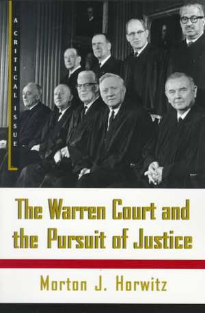 The Warren Court and the Pursuit of Justice de Morton J. Horwitz