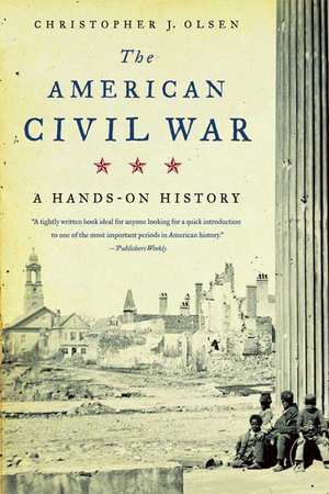 The American Civil War: A Hands-On History de Christopher J. Olsen