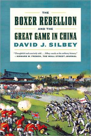 The Boxer Rebellion and the Great Game in China de David J. Silbey