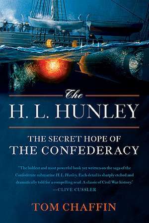 The H. L. Hunley: The Secret Hope of the Confederacy de Tom Chaffin