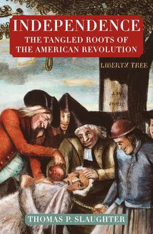 Independence: The Tangled Roots of the American Revolution de Thomas P. Slaughter