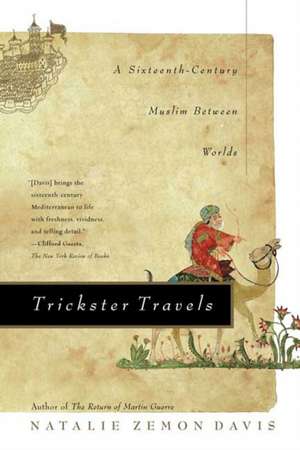 Trickster Travels: A Sixteenth-Century Muslim Between Worlds de Natalie Zemon Davis